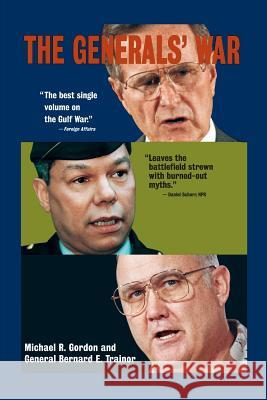 The Generals' War: The Inside Story of the Conflict in the Gulf Michael R. Gordon General Bernard E. Trainor Bernard E. Trainor 9780316321006 Back Bay Books