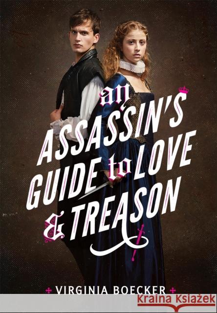 An Assassin's Guide to Love and Treason Virginia Boecker 9780316327299 Little, Brown Books for Young Readers