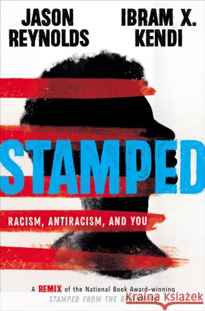 Stamped: Racism, Antiracism, and You: A Remix of the National Book Award-winning Stamped from the Beginning Ibram Kendi 9780316453691 