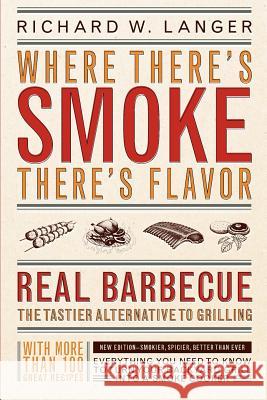 Where There's Smoke There's Flavor: Real Barbecue Richard W. Langer 9780316513012 Little Brown and Company
