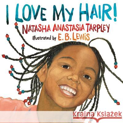 I Love My Hair! Natasha Anastasia Tarpley E. B. Lewis 9780316523752 Megan Tingley Books
