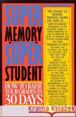 Super Memory - Super Student: How to Raise Your Grades in 30 Days Harry Lorayne 9780316532686 Little, Brown & Company