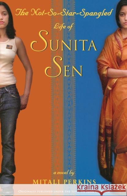 The Not-So-Star-Spangled Life of Sunita Sen Mitali Perkins 9780316734530 Little, Brown Young Readers