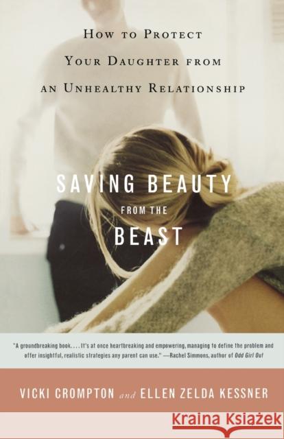 Saving Beauty from the Beast: How to Protect Your Daughter from an Unhealthy Relationship Crompton, Vicki 9780316735520 Little Brown and Company