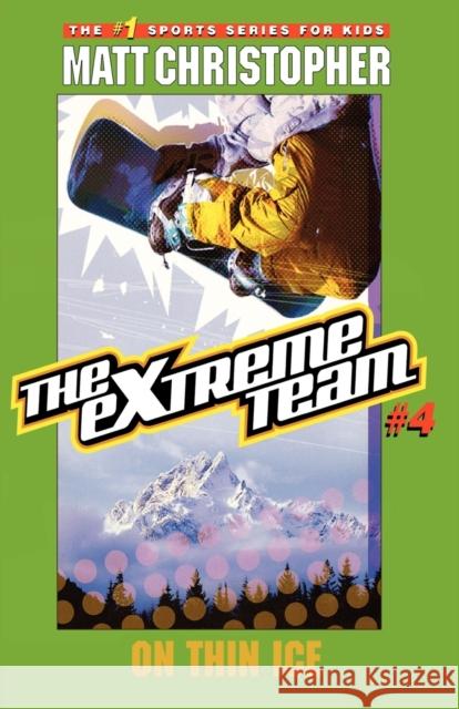 The Extreme Team #4: On Thin Ice Matt Christopher Stephanie True Peters 9780316737395 Little, Brown Young Readers