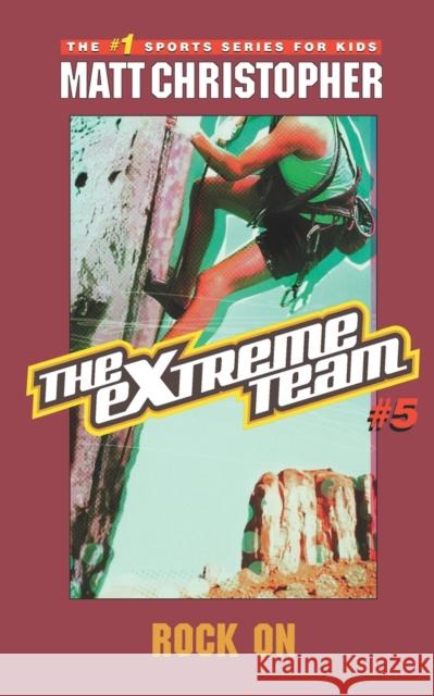 The Extreme Team #5: Rock on Matt Christopher Stephanie True Peters Michael Koelsch 9780316762656 Little, Brown Young Readers