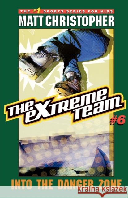 The Extreme Team #6: Into the Danger Zone Matt Christopher Stephanie True Peters 9780316762670 Little Brown and Company