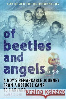 Of Beetles & Angels: A Boy's Remarkable Journey from a Refugee Camp to Harvard Asgedom, Mawi 9780316826204 Little Brown and Company