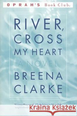 River, Cross My Heart Breena Clarke 9780316899987 Back Bay Books