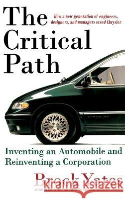 The Critical Path: Inventing an Automobile and Reinventing a Corporation Brock Yates 9780316967082 Little Brown and Company