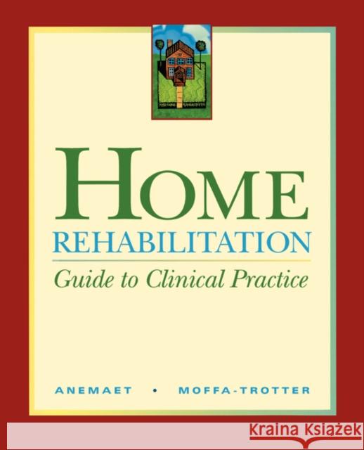 Home Rehabilitation: Guide to Clinical Practice Anemaet, Wendy K. 9780323002851 Mosby