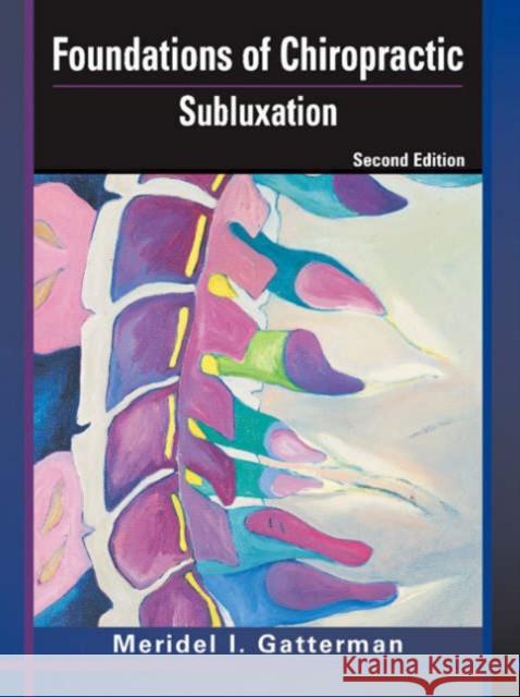 Foundations of Chiropractic: Subluxation Gatterman, Meridel I. 9780323026482 Mosby