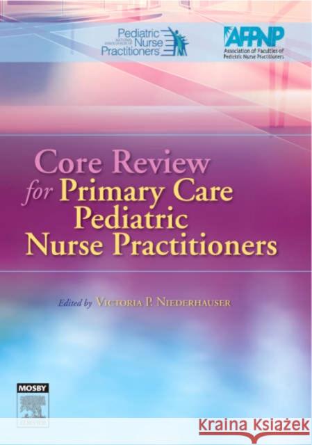 Core Review for Primary Care Pediatric Nurse Practitioners Victoria P. Niederhauser 9780323027571 C.V. Mosby