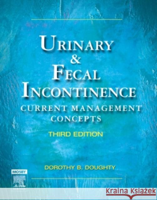 Urinary & Fecal Incontinence: Current Management Concepts Doughty, Dorothy B. 9780323031356 C.V. Mosby