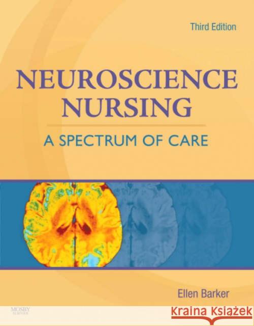 Neuroscience Nursing: A Spectrum of Care Barker, Ellen 9780323044011 Mosby