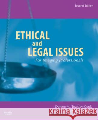 Ethical and Legal Issues for Imaging Professionals Doreen M. Towsley-Cook Terese A. Young 9780323045995 C.V. Mosby