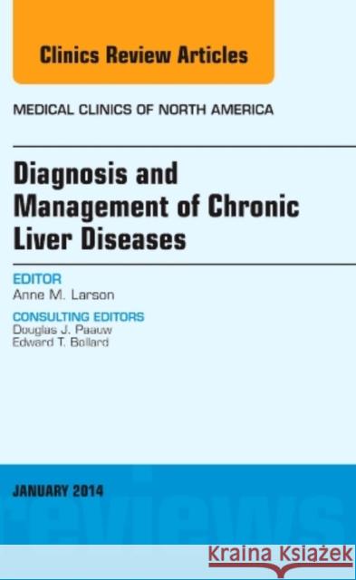 Diagnosis and Management of Chronic Liver Diseases, an Issue of Medical Clinics: Volume 98-1 Larson, Anne M. 9780323287128 Elsevier