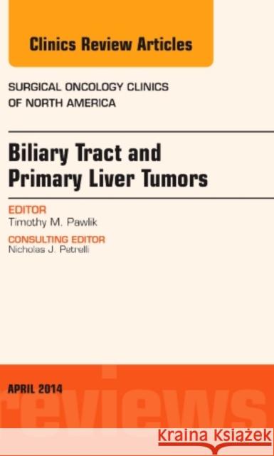 Biliary Tract and Primary Liver Tumors, an Issue of Surgical Oncology Clinics of North America Pawlik, Timothy M. 9780323290180 Elsevier