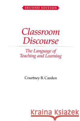 Classroom Discourse: The Language of Teaching and Learning Courtney B. Cazden 9780325003788 Heinemann