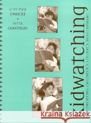 Kidwatching: Documenting Children's Literacy Development Goodman, Yetta 9780325004617 Heinemann