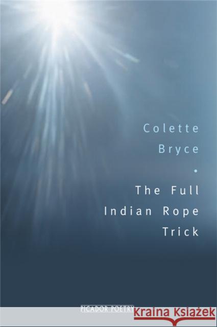 The Full Indian Rope Trick Colette Bryce 9780330435970 Pan Macmillan