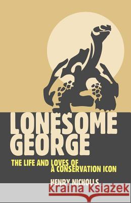 Lonesome George: The Life and Loves of a Conservation Icon Henry Nicholls 9780330450119 Pan Books