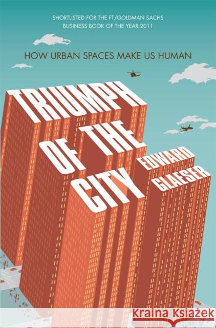 Triumph of the City: How Urban Spaces Make Us Human Edward Glaeser 9780330458078 PAN MACMILLAN
