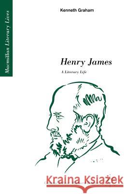 Henry James: A Literary Life: A Literary Life Graham, Kenneth 9780333433553 PALGRAVE MACMILLAN