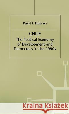 Chile: The Political Economy of Development and Democracy in the 1990s Hojman, D. 9780333550519 PALGRAVE MACMILLAN