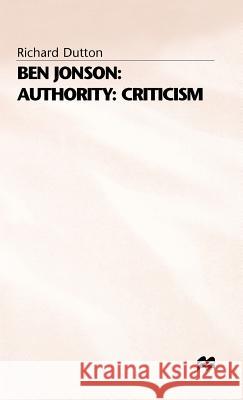 Ben Jonson: Authority: Criticism Richard Dutton 9780333629819 PALGRAVE MACMILLAN