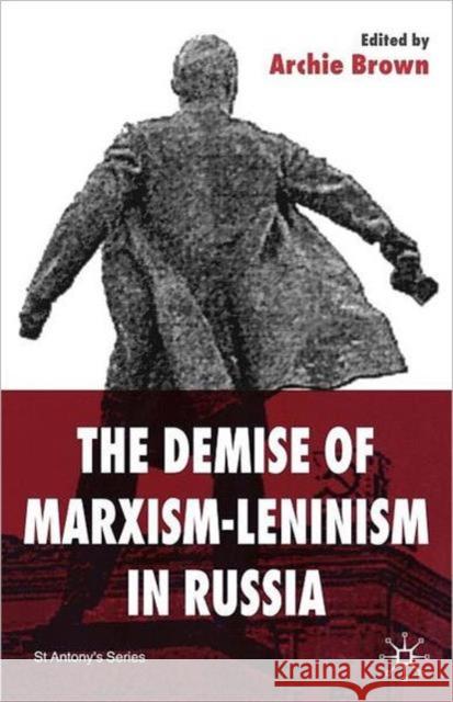 The Demise of Marxism-Leninism in Russia A Brown 9780333651247 0