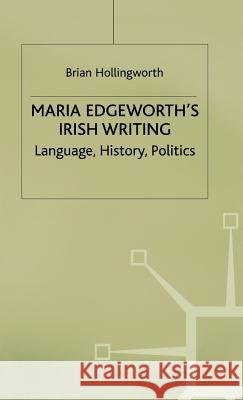Maria Edgeworths Irish Writing Hollingworth, B. 9780333681664 PALGRAVE MACMILLAN