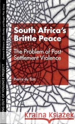 South Africa's Brittle Peace: The Problem of Post-Settlement Violence Toit, P. 9780333779187 PALGRAVE MACMILLAN