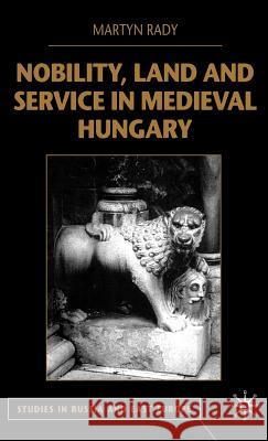 Nobility, Land and Service in Medieval Hungary Martyn C. Rady Martin Rady 9780333800850 Palgrave MacMillan