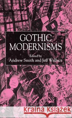 Gothic Modernisms Andrew Smith Jeff Wallace 9780333918739 Palgrave MacMillan