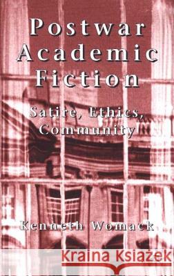 Postwar Academic Fiction: Satire, Ethics, Community Womack, K. 9780333918821 PALGRAVE MACMILLAN