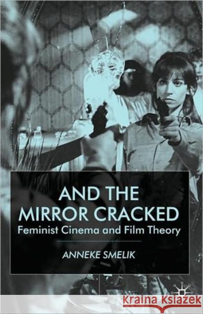 And the Mirror Cracked: Feminist Cinema and Film Theory Smelik, A. 9780333920411 0