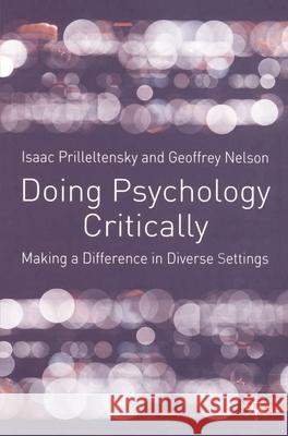 Doing Psychology Critically: Making a Difference in Diverse Settings Isaac Prilleltensky Geoffrey Nelson Geoffrey Nelson 9780333922842 Palgrave MacMillan