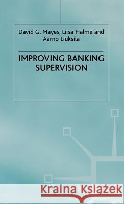 Improving Banking Supervision Liisa Halme Aarno Liuksila David G. Mayes 9780333948965 Palgrave MacMillan