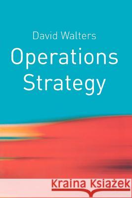 Operations Strategy Walters, David 9780333961124 Palgrave MacMillan