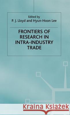 Frontiers of Research in Intra-Industry Trade P. J. Lloyd Hyun Hoon Lee Hyun Hoo 9780333971260 Palgrave MacMillan