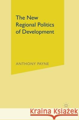 The New Regional Politics of Development A Payne 9780333973950 0
