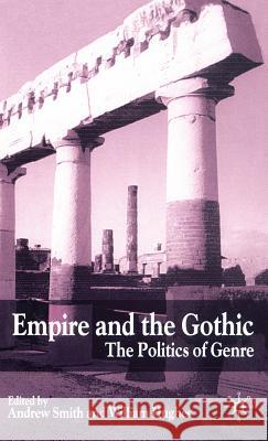 Empire and the Gothic: The Politics of Genre Smith, A. 9780333984055 Palgrave MacMillan