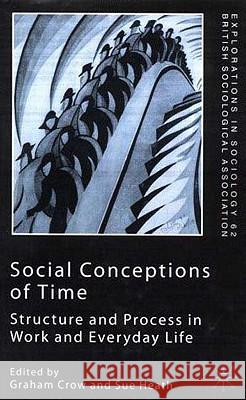 Social Conceptions of Time: Structure and Process in Work and Everyday Life Crow, G. 9780333984994 Palgrave MacMillan