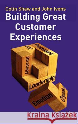Building Great Customer Experiences Colin Shaw John Ivens John Ivens 9780333990131 Palgrave MacMillan
