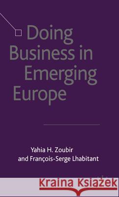 Doing Business in Emerging Europe Yahia H. Zoubir Alan Wilkinson Francois-Serge Lhabitant 9780333993019 Palgrave MacMillan