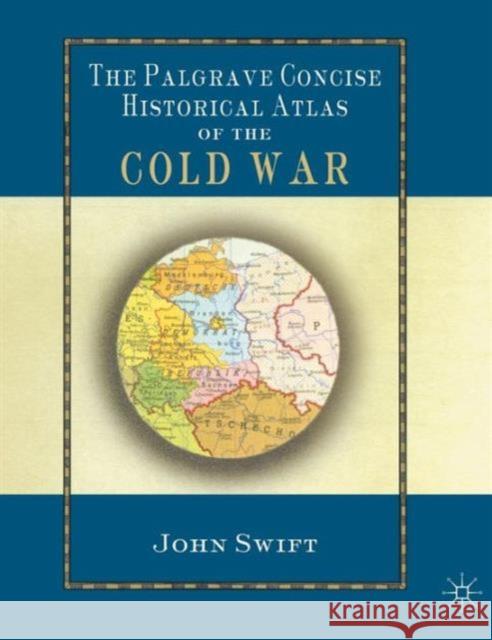 The Palgrave Concise Historical Atlas of the Cold War John Swift Jonathan Swift 9780333994030 Palgrave MacMillan