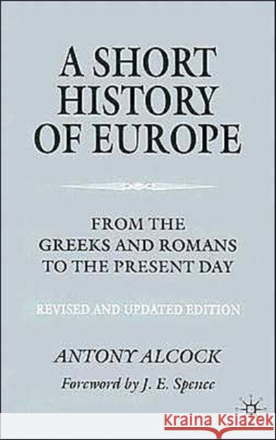 A Short History of Europe: From the Greeks and Romans to the Present Day Alcock, A. 9780333994078 0