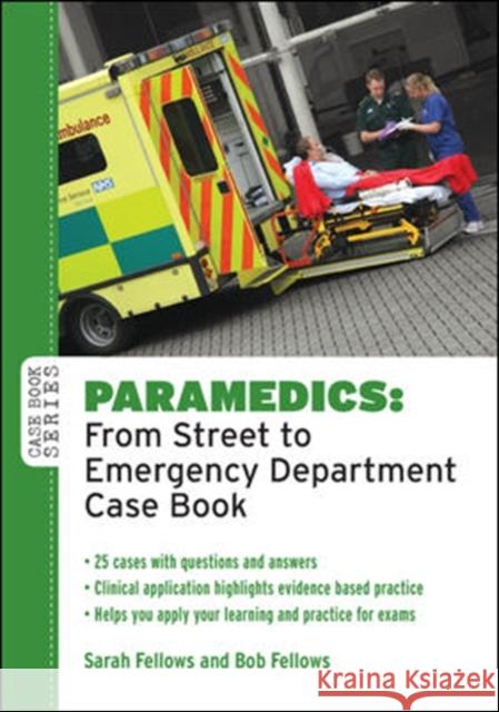 Paramedics: From Street to Emergency Department Case Book Sarah Fellows Bob Fellows  9780335242672 Open University Press