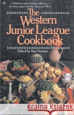 The Western Junior League Cookbook: A Delicious Mix of Ethnic Influences- The Best Recipes from the American West Ann Seranne 9780345295194 Ballantine Books